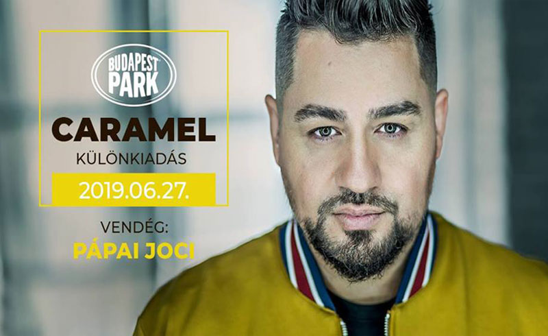 Caramel – Különkiadás – vendég: Pápai Joci – 2019. JÚNIUS 27. 18:00 – Budapest Park – JEGYVÁSÁRLÁS