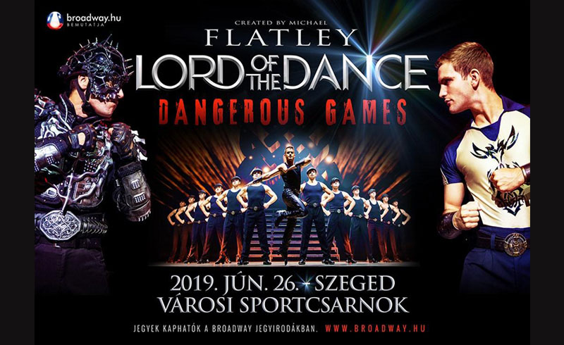 Flatley: Lord of the Dance 2019 – Dangerous Games – 2019. JÚNIUS 26. 19.00. – Szeged Városi Sportcsarnok – JEGYVÁSÁRLÁS