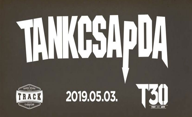 Tankcsapda 30 koncert – 2019. MÁJUS 3. Barba Negra Track – LEZAJLOTT