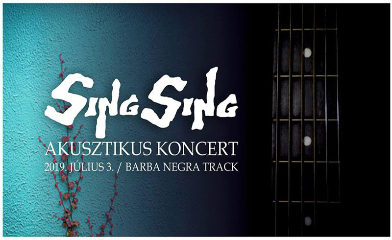 Sing Sing Akusztikus Koncert – 2019. JÚLIUS 3. – Barba Negra Track