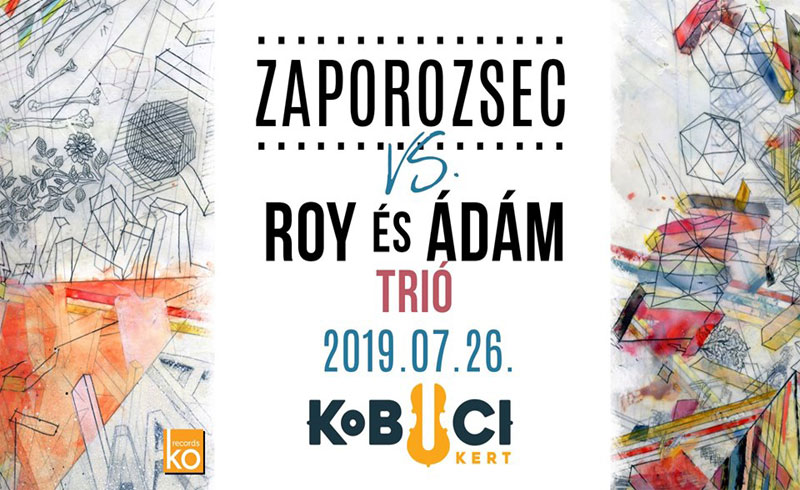 Zaporozsec vs. Roy és Ádám koncert / 2019. JÚLIUS 26. Kobuci Kert – LEZAJLOTT