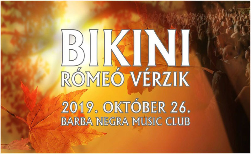 Bikini, Rómeó Vérzik koncertek – 2019. OKTÓBER 26. Barba Negra Music Club
