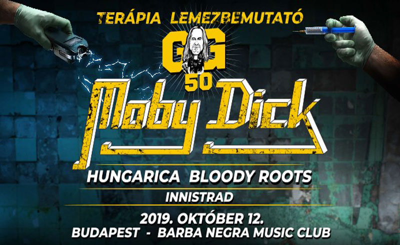 Moby Dick – Hungarica – Bloody Roots – Gőbl 50 koncertek – 2019. OKTÓBER 12. Barba Negra Music Club