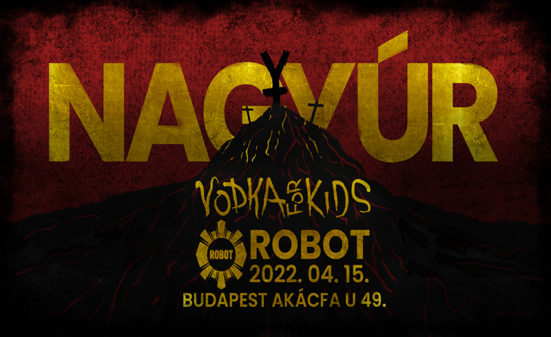 Nagyúr, Vodka For Kids koncertek 2022. április 15. Budapest, Robot
