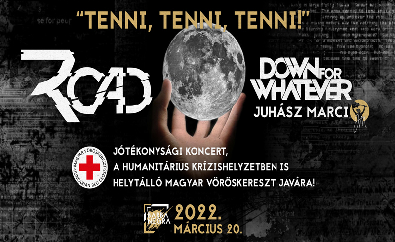 TENNI, TENNI, TENNI: ROAD, DOWN FOR WHATEVER, JUHÁSZ MARCI Jótékonysági koncert 2022. március 20. 12:00 Budapest, Barba Negra