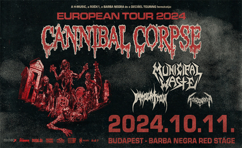 Cannibal Corpse, support: Municipal Waste – Immolation – Schizophrenia 2024. október 11. Budapest, Barba Negra