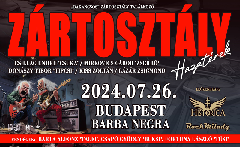 ZÁRTOSZTÁLY – „BAKANCSOS” ZÁRTOSZTÁLY TALÁLKOZÓ vendégek: Historica RockMilady 2024. július 26. Budapest, Barba Negra Blue Stage